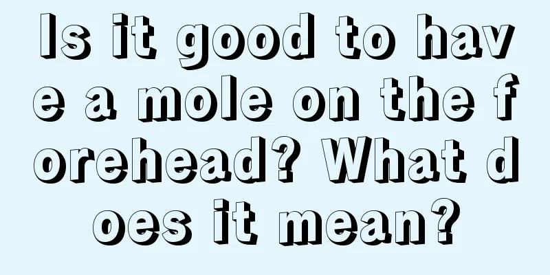 Is it good to have a mole on the forehead? What does it mean?