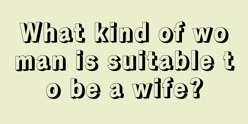 What kind of woman is suitable to be a wife?
