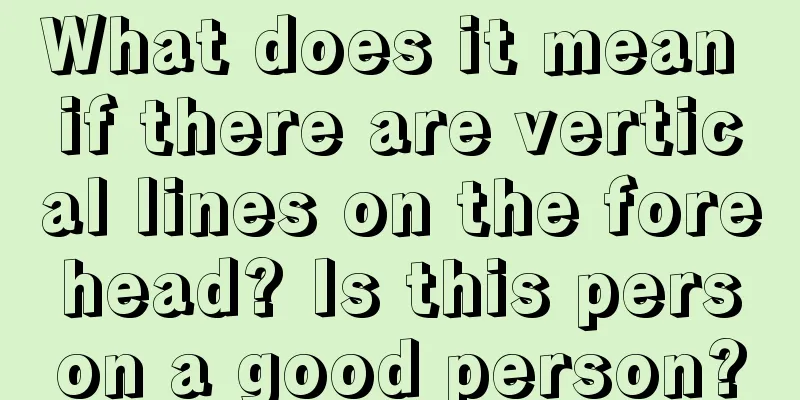 What does it mean if there are vertical lines on the forehead? Is this person a good person?