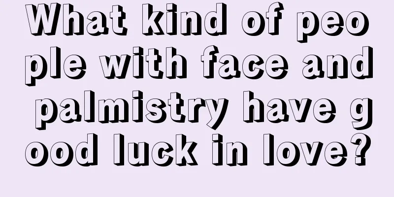 What kind of people with face and palmistry have good luck in love?