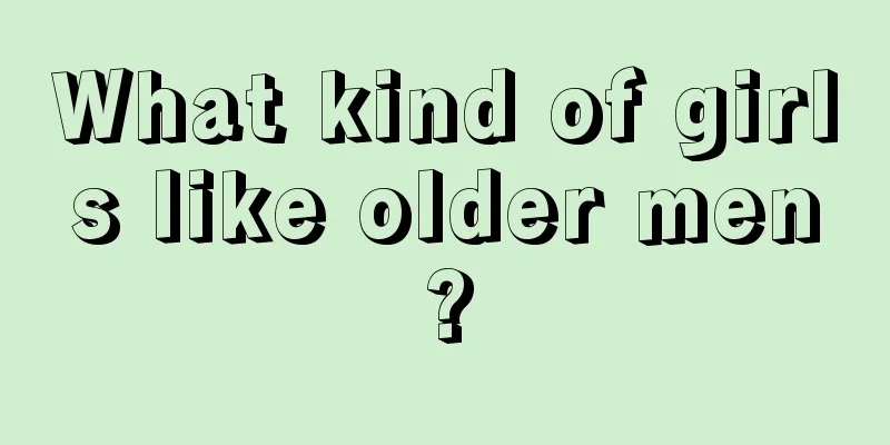 What kind of girls like older men?