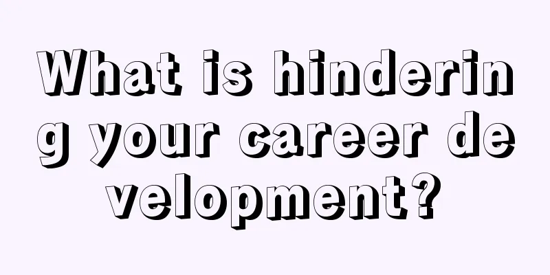What is hindering your career development?