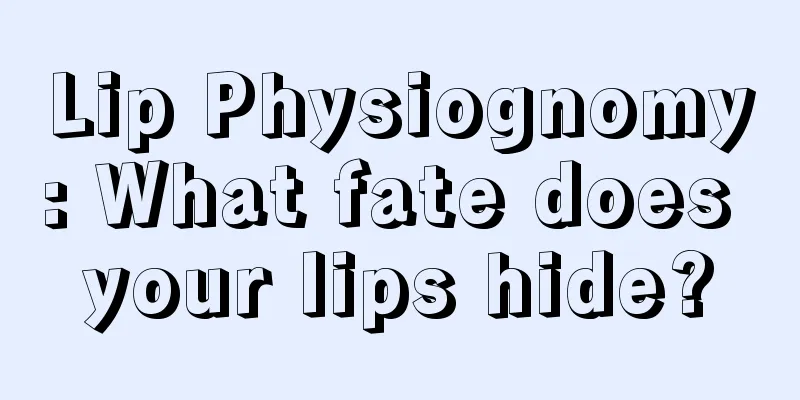 Lip Physiognomy: What fate does your lips hide?