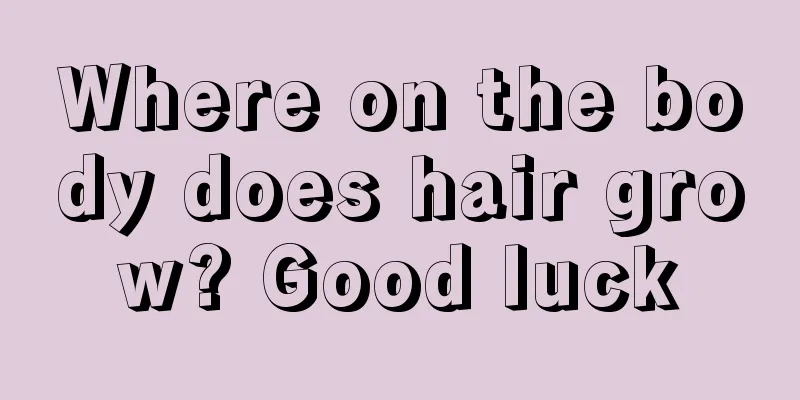 Where on the body does hair grow? Good luck