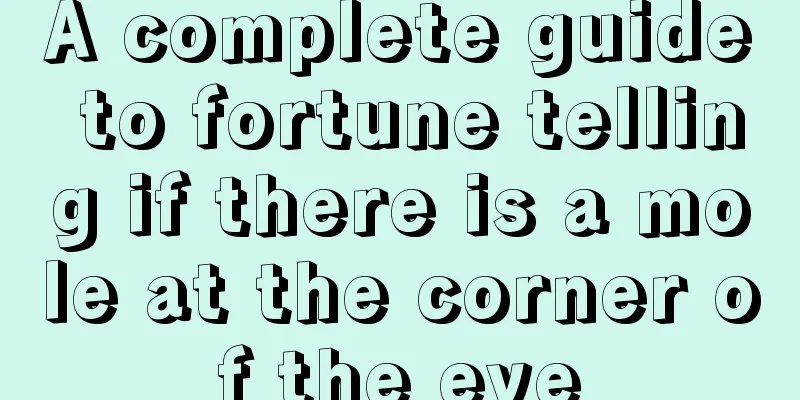A complete guide to fortune telling if there is a mole at the corner of the eye