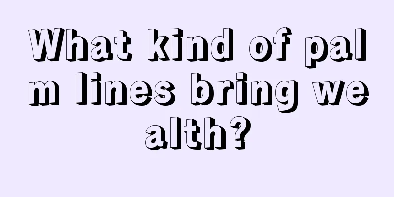 What kind of palm lines bring wealth?