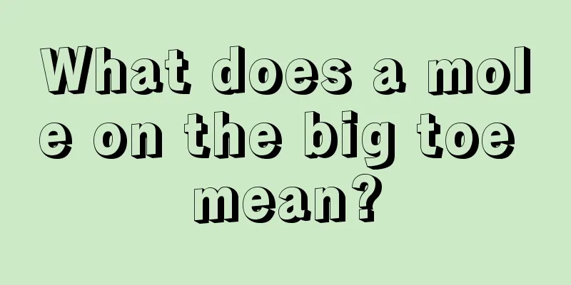 What does a mole on the big toe mean?