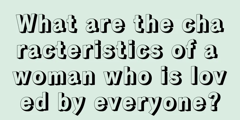 What are the characteristics of a woman who is loved by everyone?