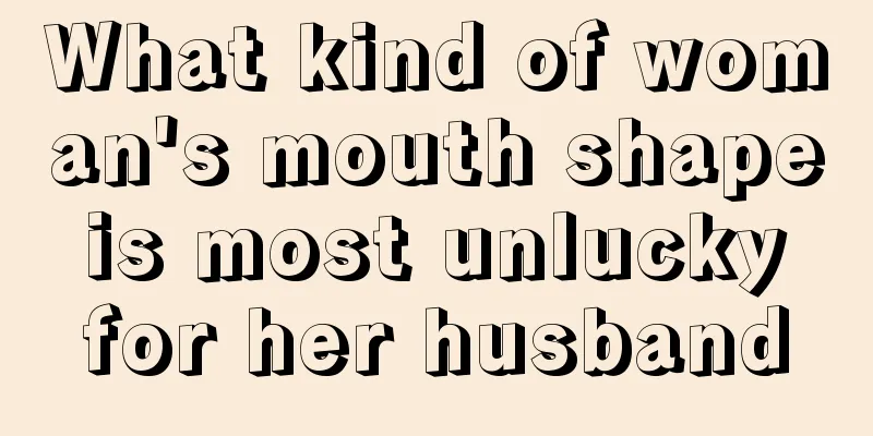 What kind of woman's mouth shape is most unlucky for her husband