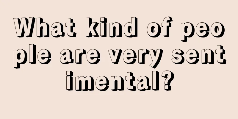 What kind of people are very sentimental?