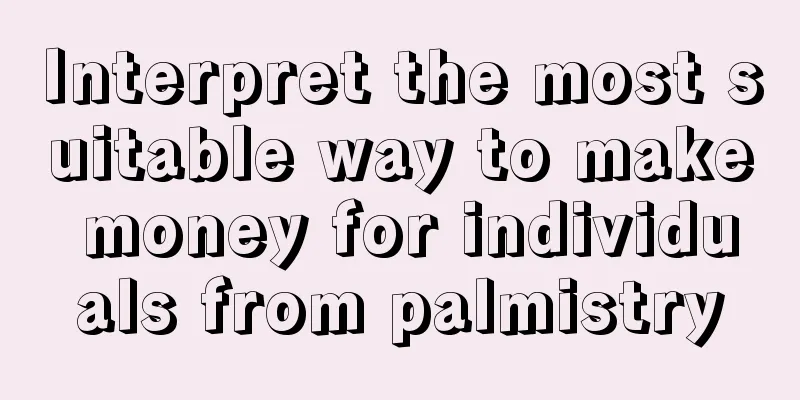 Interpret the most suitable way to make money for individuals from palmistry
