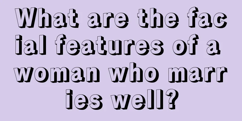 What are the facial features of a woman who marries well?