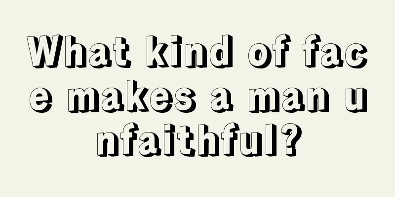 What kind of face makes a man unfaithful?
