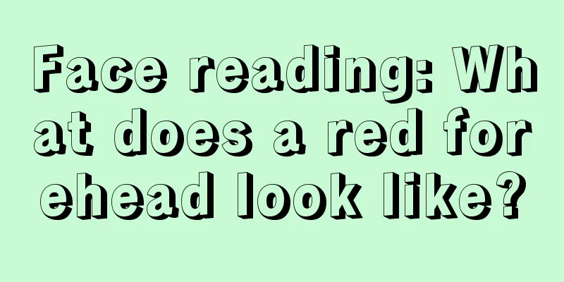 Face reading: What does a red forehead look like?