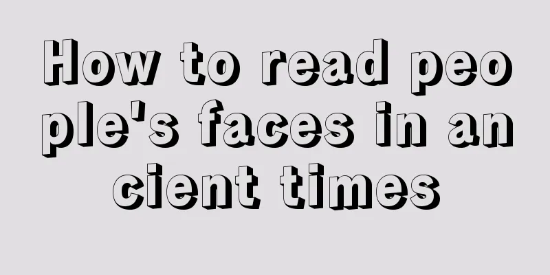 How to read people's faces in ancient times