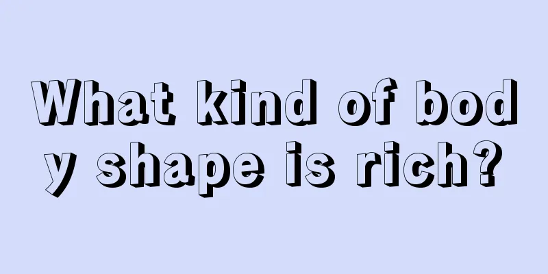What kind of body shape is rich?