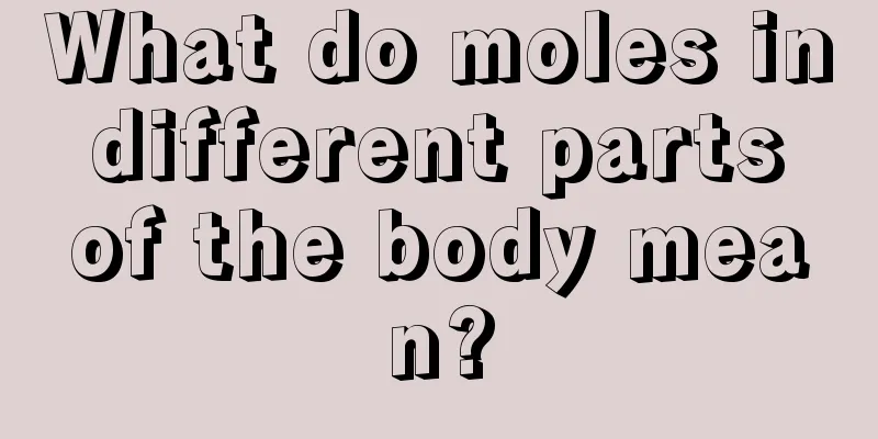 What do moles in different parts of the body mean?
