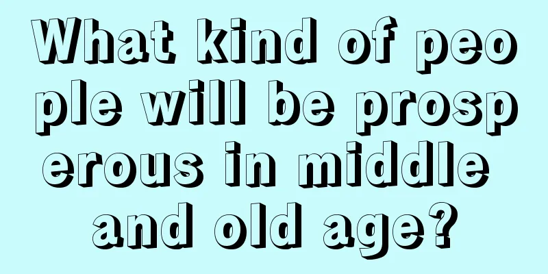 What kind of people will be prosperous in middle and old age?