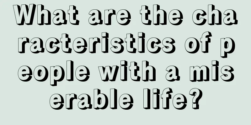 What are the characteristics of people with a miserable life?