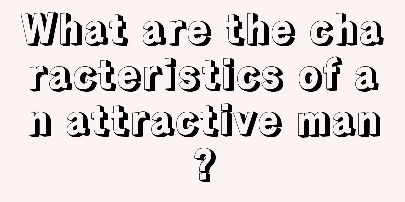 What are the characteristics of an attractive man?