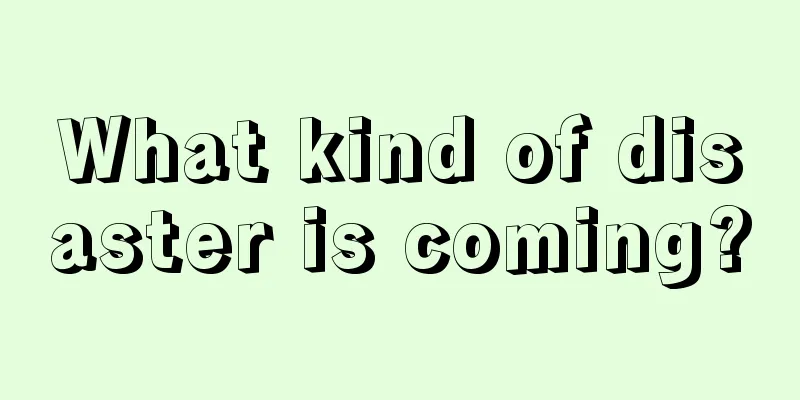 What kind of disaster is coming?