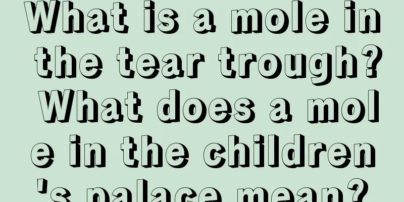 What is a mole in the tear trough? What does a mole in the children's palace mean?
