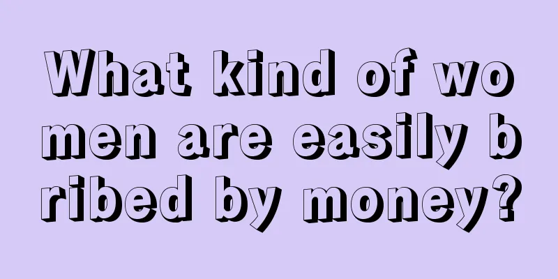 What kind of women are easily bribed by money?