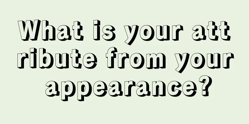 What is your attribute from your appearance?