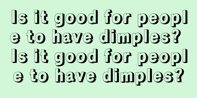 Is it good for people to have dimples? Is it good for people to have dimples?
