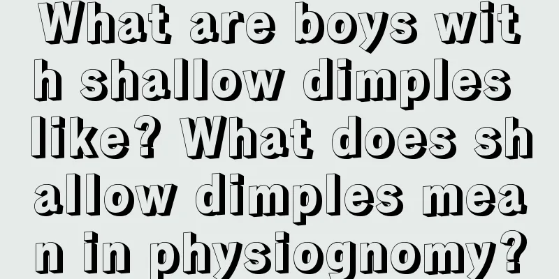 What are boys with shallow dimples like? What does shallow dimples mean in physiognomy?