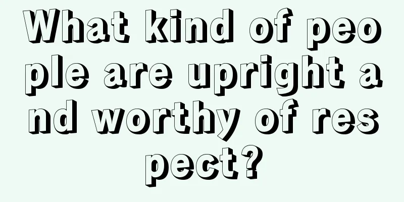 What kind of people are upright and worthy of respect?