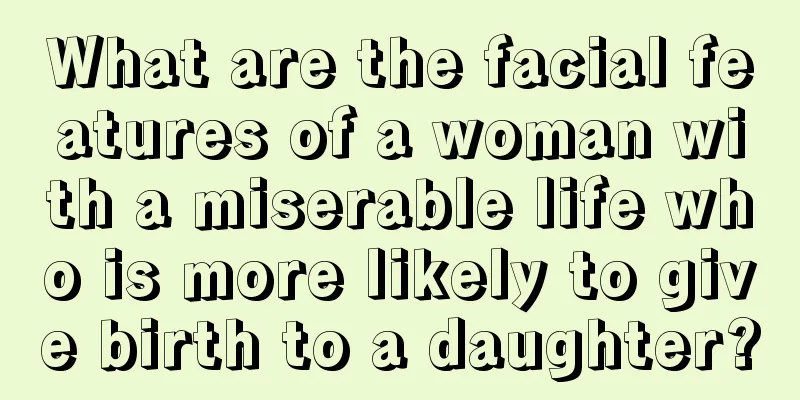 What are the facial features of a woman with a miserable life who is more likely to give birth to a daughter?