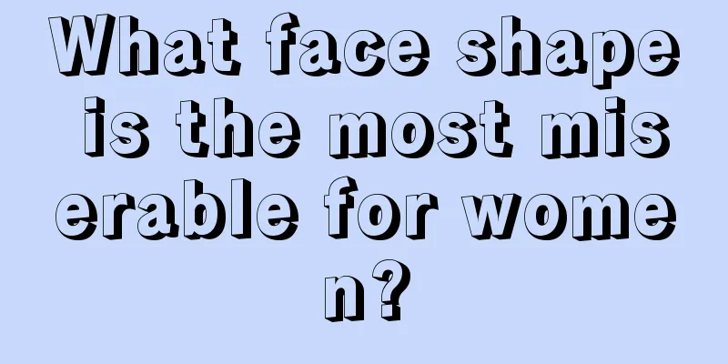 What face shape is the most miserable for women?