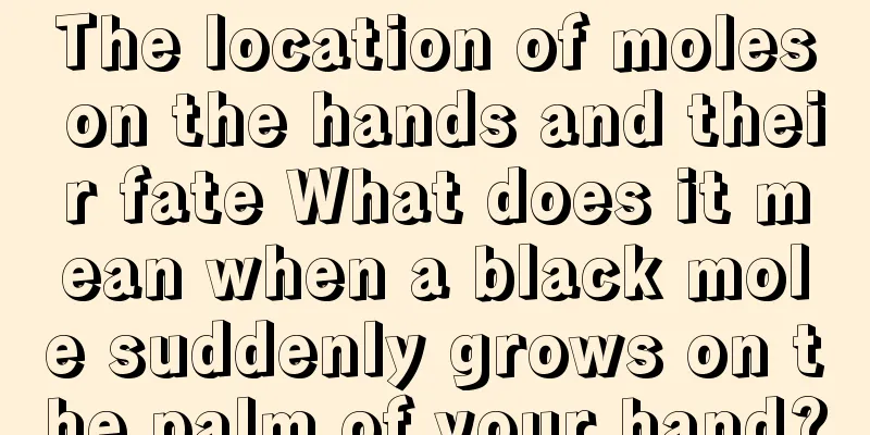 The location of moles on the hands and their fate What does it mean when a black mole suddenly grows on the palm of your hand?