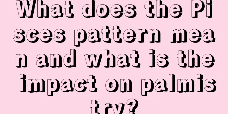 What does the Pisces pattern mean and what is the impact on palmistry?