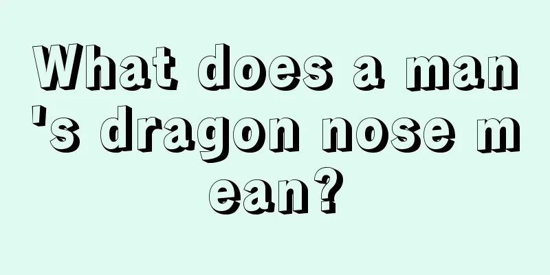 What does a man's dragon nose mean?