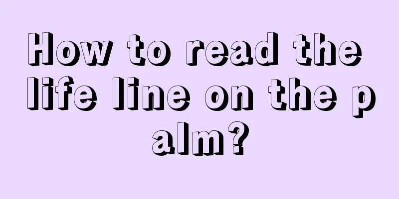 How to read the life line on the palm?