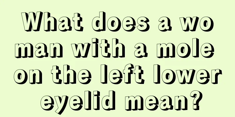 What does a woman with a mole on the left lower eyelid mean?