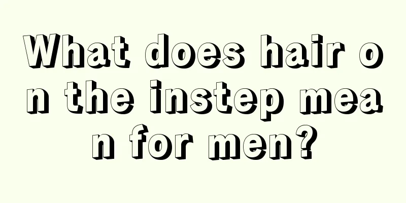 What does hair on the instep mean for men?