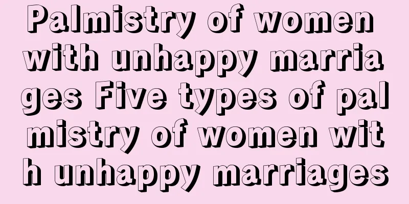Palmistry of women with unhappy marriages Five types of palmistry of women with unhappy marriages