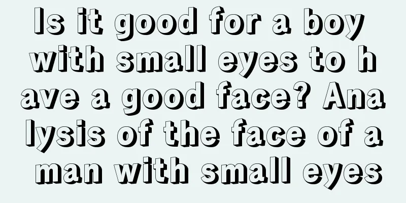Is it good for a boy with small eyes to have a good face? Analysis of the face of a man with small eyes