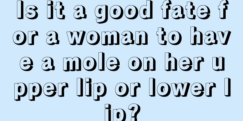 Is it a good fate for a woman to have a mole on her upper lip or lower lip?