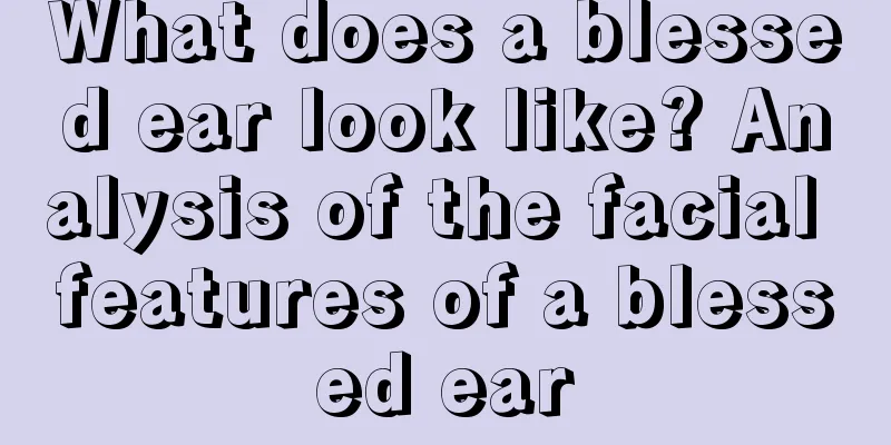 What does a blessed ear look like? Analysis of the facial features of a blessed ear