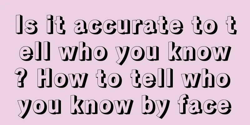 Is it accurate to tell who you know? How to tell who you know by face