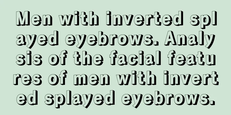 Men with inverted splayed eyebrows. Analysis of the facial features of men with inverted splayed eyebrows.