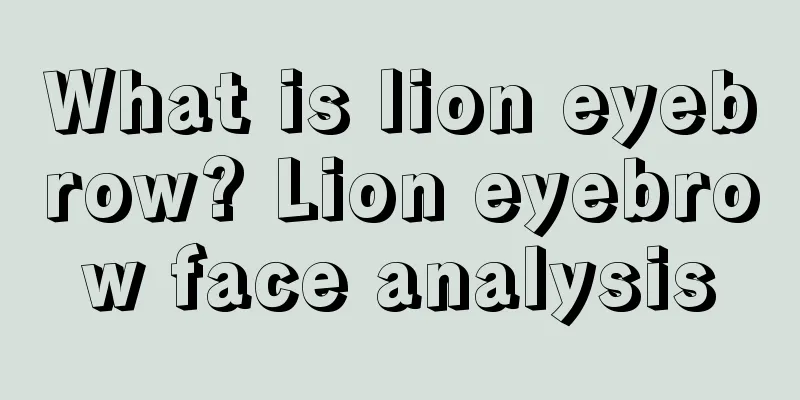 What is lion eyebrow? Lion eyebrow face analysis