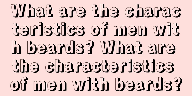 What are the characteristics of men with beards? What are the characteristics of men with beards?
