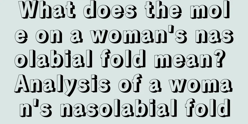 What does the mole on a woman's nasolabial fold mean? Analysis of a woman's nasolabial fold