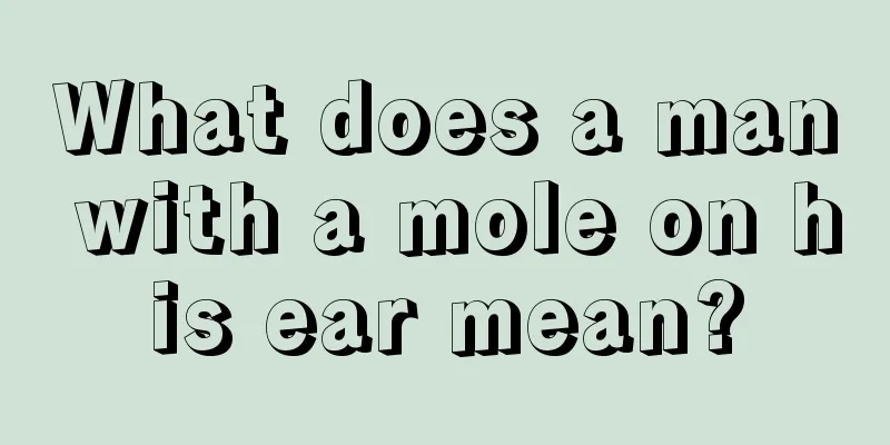 What does a man with a mole on his ear mean?