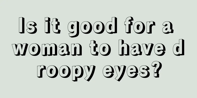 Is it good for a woman to have droopy eyes?